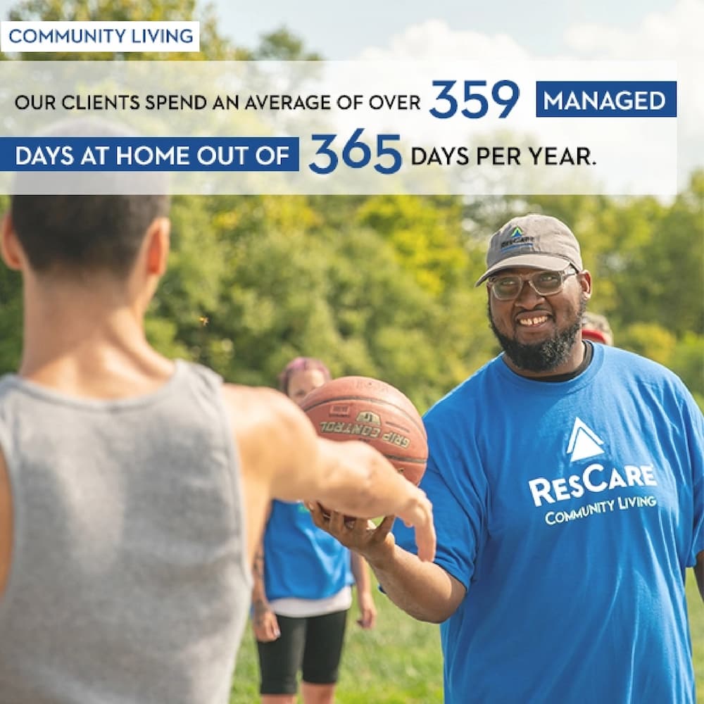 Community living. Our clients spend an average of over 359 managed days at home out of 365 days per year
